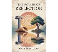 The Power of Reflection: Ancient Wisdom Meets Modern Science to Relieve Stress, Strengthen Relationships, and Inspire the Future