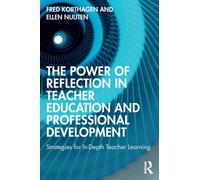 The Power of Reflection in Teacher Education and Professional Development : Strategies for In-Depth Teacher Learning