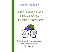 The Power of Relational Intelligence : The Art Of Managing Relations With Others.