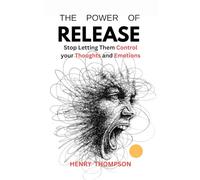 The power of release: Stop letting them control your thoughts and emotions