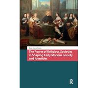 The Power of Religious Societies in Shaping Early Modern Society and Identities (Crossing Boundaries: Turku Medieval and Early Modern Studies)