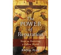 The Power of Reparation: Steps to Restoring a Fallen World