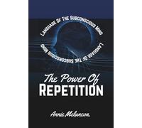 The Power Of Repetition: Language Of The Subconscious Mind