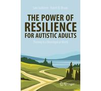 The Power of Resilience for Autistic Adults : Thriving in a Neurotypical World