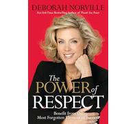 The Power of Respect: Benefit from the Most Forgotten Element of Success