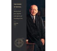 The Power of Revival - Martyn Lloyd-Jones, Baptism in the Spirit, and Preaching on Fire (Studies in Historical and Systematic Theology)