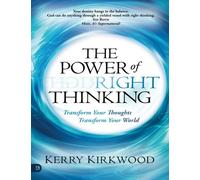 The Power of Right Thinking: Transform Your Thoughts, Transform Your World