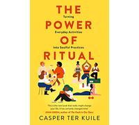 The Power of Ritual : Turning Everyday Activities into Soulful Practices