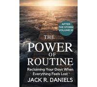 THE POWER OF ROUTINE: Reclaiming Your Days When Everything Feels Lost AFTER THE STORM VOLUME.10 (AFTER THE STORM SERIE)