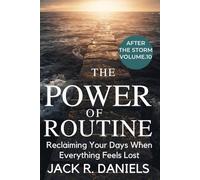 THE POWER OF ROUTINE: Reclaiming Your Days When Everything Feels Lost AFTER THE STORM VOLUME.10 (AFTER THE STORM SERIE)