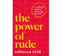 The Power of Rude: A woman's guide to asserting herself