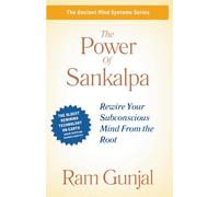 The Power of Sankalpa: Rewire Your Subconscious Mind From the Root: 1 (The Ancient Mind Systems)