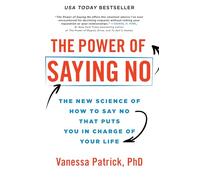 The Power of Saying No : The New Science of How to Say No that Puts You in Charge of Your Life