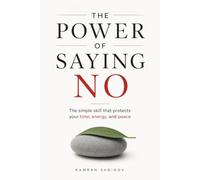 The Power of Saying No: The simple skill that protects your time, energy, and peace (The Better You)