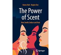The Power of Scent: How Smells Seduce and Heal