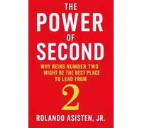 The Power of Second: Why Being Number Two Might Be the Best Place to Lead From