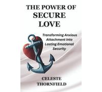 The Power of Secure Love: Transforming Anxious Attachment into Lasting Emotional Security