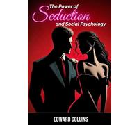 The Power of Seduction and Social Psychology: Learn the Secrets of How to Conquer and Persuade Someone