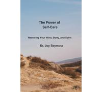 The Power of Self-Care: Restoring Your Mind, Body, and Spirit