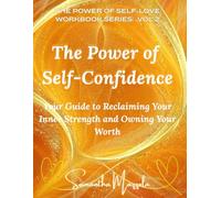 The Power of Self-Cofidence: Your Guide to Reclaiming Your Inner Strength and Owning You Worth (The Power of Self-Love Workbook Series: A Guided Journey to Healing and Empowerment)