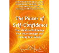 The Power of Self-Cofidence: Your Guide to Reclaiming Your Inner Strength and Owning You Worth (The Power of Self-Love Workbook Series: A Guided Journey to Healing and Empowerment)