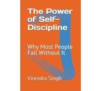 The Power of Self-Discipline: Why Most People Fail Without It