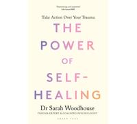 The Power of Self-Healing : Take action over your trauma