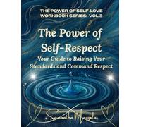 The Power of Self-Respect: Your Guide to Raising Your Standards and Command Respect (The Power of Self-Love Workbook Series: A Guided Journey to Healing and Empowerment)