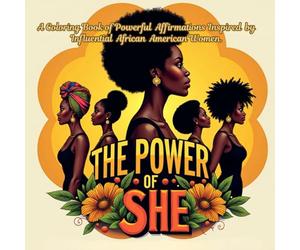 The Power of SHE: A Coloring Book of Powerful Affirmations Inspired by Influential African American Women