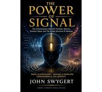 The Power Of Signal: The Consciousness Labyrinth: Intuition, Memory, Emotion, Space, And The Hidden Structure Of Meaning