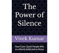 The Power of Silence: How Calm, Quiet People Win in a World Addicted to Noise
