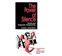 The Power of Silence: Social and Pragmatic Perspectives: 1 (Language and Language Behavior)