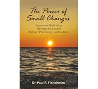 The Power of Small Changes: Vipassana Meditation Through the Lens of Biology, Psychology, and Culture