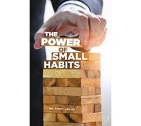 The Power of Small Habits: Building a Better Life One Step at a Time