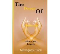 The Power Of Solitude: Alone Not Lonely