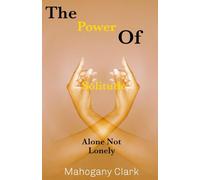The Power Of Solitude: Alone Not Lonely