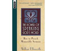 The Power of Speaking God's Word: How to Preach Memorable Sermons