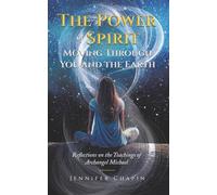 The Power of Spirit Moving Through You and the Earth: Reflections on the Teachings of Archangel Michael