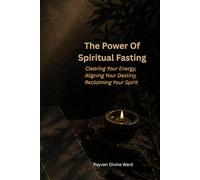 The Power Of Spiritual Fasting: 12 (Spirituality 101)