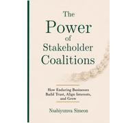 The Power of Stakeholder Coalitions: How Enduring Businesses Build Trust, Align Interests, and Grow