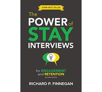 The Power of Stay Interviews for Engagement and Retention: Second Edition