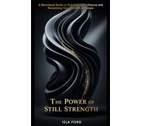 The Power of Still Strength: A Structured Guide to Rebuilding Confidence and Reclaiming Your Voice as a Woman
