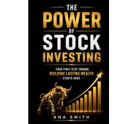 The Power of Stock Investing: Your First Step Toward Building Lasting Wealth Starts Here (The Long-Term Wealth Series)