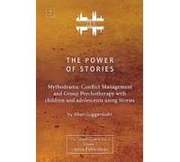 The Power of Stories: Mythodrama: Conflict Management and Group Psychotherapy with Children and Adolescents Using Stories