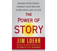 [The Power of Story: Change Your Story, Change Your Destiny in Business and in Life] [By: Loehr, Jim] [October, 2008]