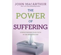 The Power of Suffering: Strengthening Your Faith in the Refiner's Fire