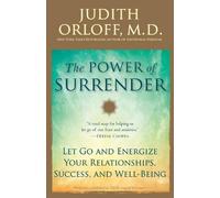 The Power of Surrender: Let Go and Energize Your Relationships, Success, and Wel