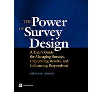 The power of survey design: a user's guide for managing surveys, interpreting results and influencing respondents
