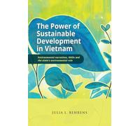 The Power of Sustainable Development in Vietnam: Environmental Narratives, NGOs and the State’s Environmental Rule
