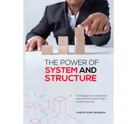 The Power of System and Structure: A Management, Leadership and Administrative Insight and Perspective